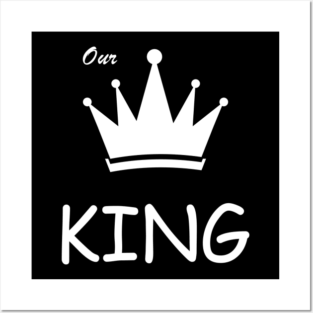 Our king t-shirt for father Wall Art by ABC Art